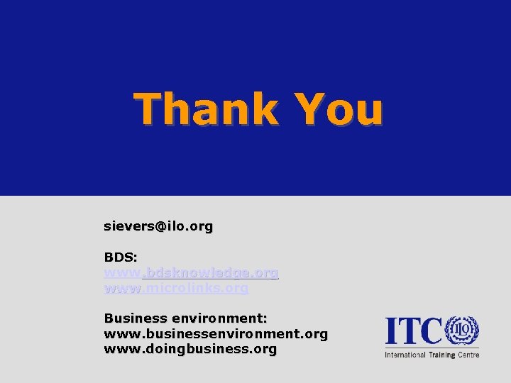 Thank You sievers@ilo. org BDS: www. bdsknowledge. org www. microlinks. org www Business environment: