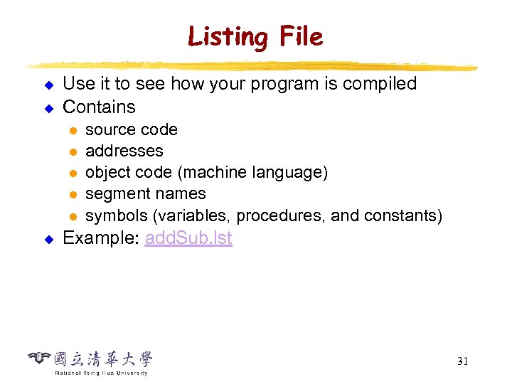 Listing File u u Use it to see how your program is compiled Contains