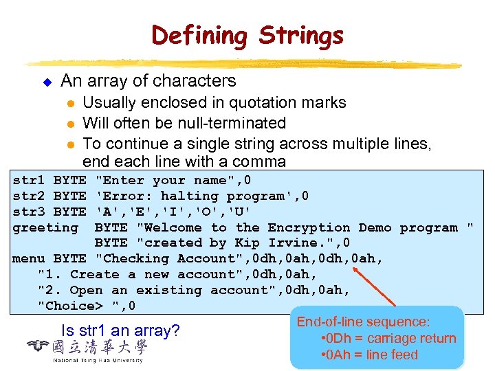 Defining Strings u An array of characters l l l Usually enclosed in quotation