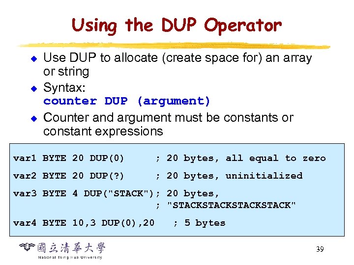 Using the DUP Operator u u u Use DUP to allocate (create space for)