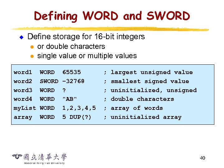 Defining WORD and SWORD u Define storage for 16 -bit integers l l word