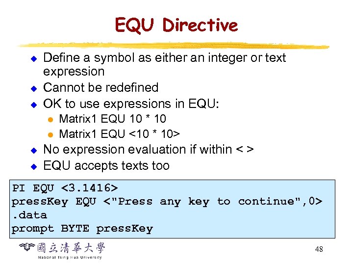 EQU Directive u u u Define a symbol as either an integer or text