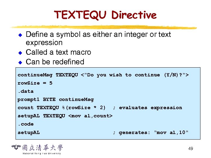 TEXTEQU Directive u u u Define a symbol as either an integer or text