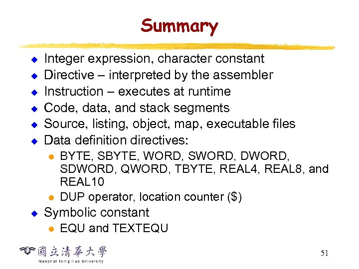 Summary u u u Integer expression, character constant Directive – interpreted by the assembler