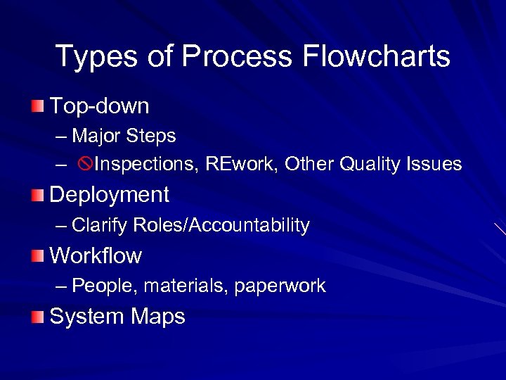 Types of Process Flowcharts Top-down – Major Steps – Inspections, REwork, Other Quality Issues