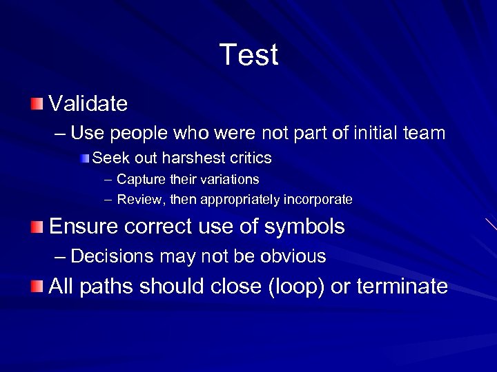 Test Validate – Use people who were not part of initial team Seek out