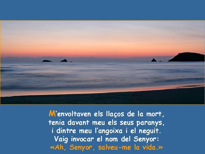 M’envoltaven els llaços de la mort, tenia davant meu els seus paranys, i dintre