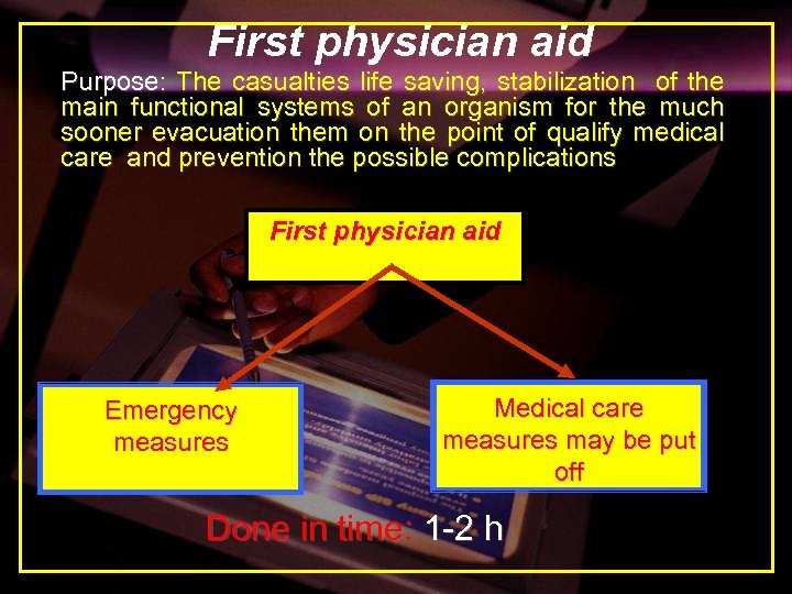 First physician aid Purpose: The casualties life saving, stabilization of the main functional systems