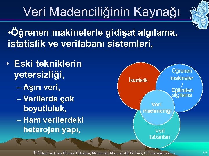 Veri Madenciliğinin Kaynağı • Öğrenen makinelerle gidişat algılama, istatistik ve veritabanı sistemleri, • Eski