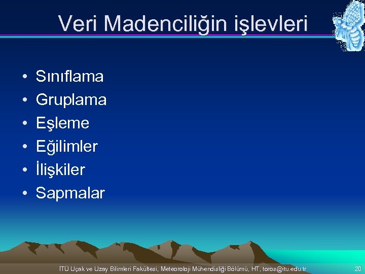 Veri Madenciliğin işlevleri • • • Sınıflama Gruplama Eşleme Eğilimler İlişkiler Sapmalar İTÜ Uçak