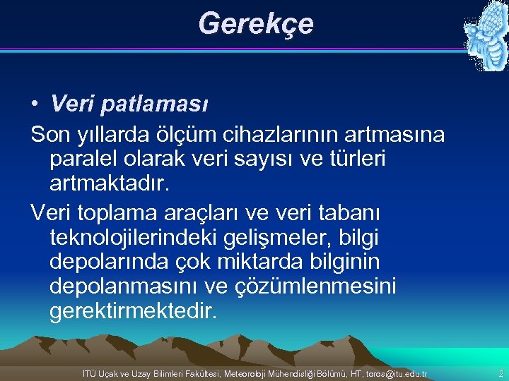 Gerekçe • Veri patlaması Son yıllarda ölçüm cihazlarının artmasına paralel olarak veri sayısı ve