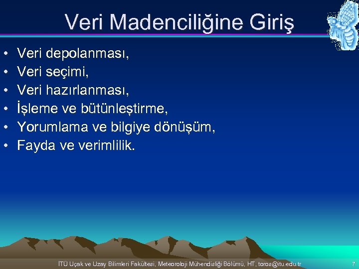 Veri Madenciliğine Giriş • • • Veri depolanması, Veri seçimi, Veri hazırlanması, haz İşleme