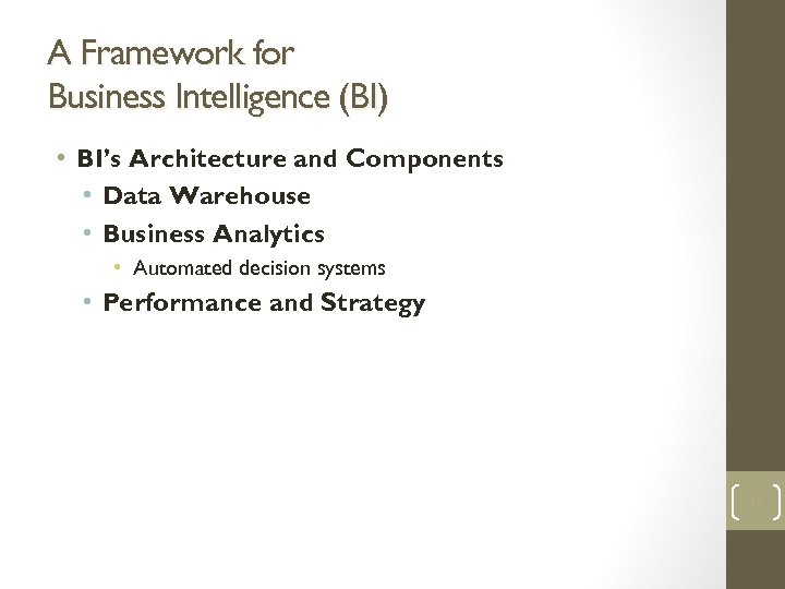 A Framework for Business Intelligence (BI) • BI’s Architecture and Components • Data Warehouse