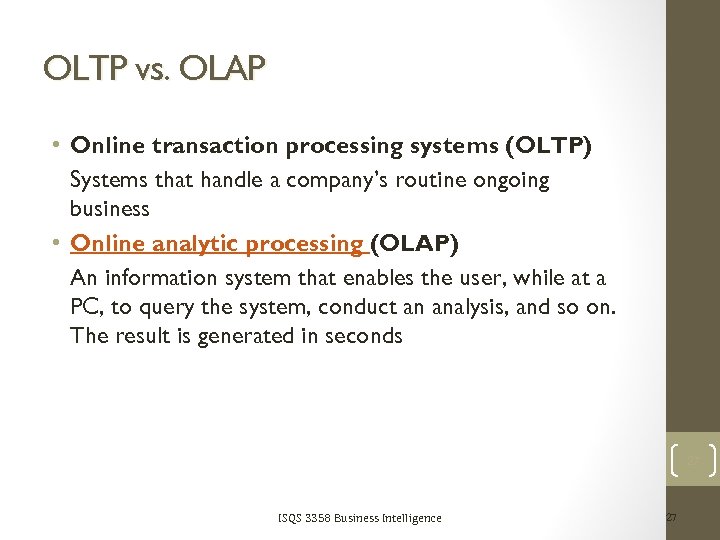 OLTP vs. OLAP • Online transaction processing systems (OLTP) Systems that handle a company’s