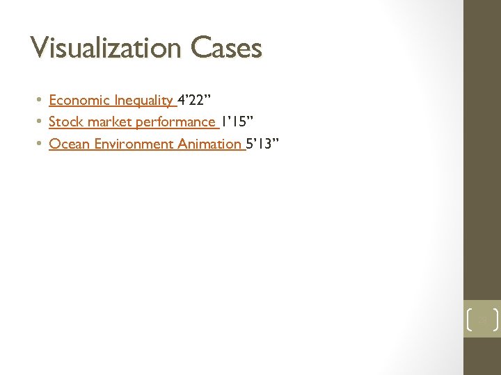 Visualization Cases • Economic Inequality 4’ 22” • Stock market performance 1’ 15” •