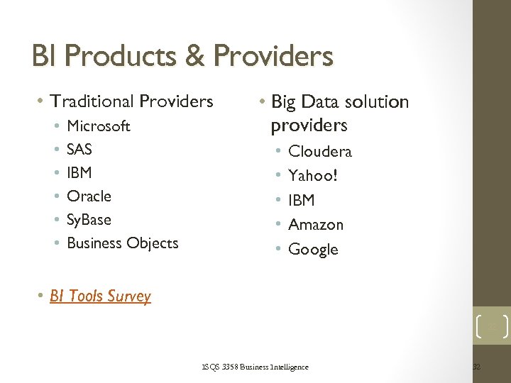 BI Products & Providers • Traditional Providers • • • Microsoft SAS IBM Oracle