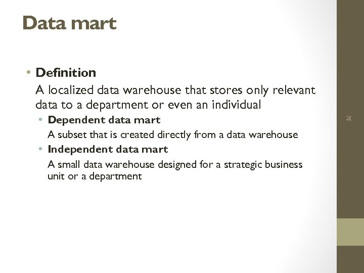 Data mart • Dependent data mart A subset that is created directly from a