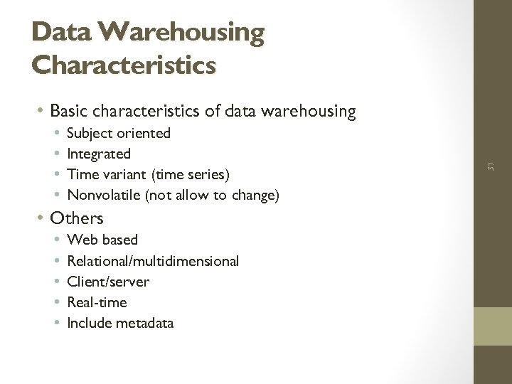 Data Warehousing Characteristics • • Subject oriented Integrated Time variant (time series) Nonvolatile (not