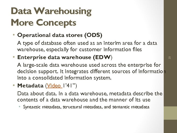  • Operational data stores (ODS) A type of database often used as an