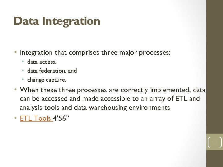 Data Integration • Integration that comprises three major processes: • data access, • data