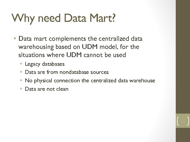 Why need Data Mart? • Data mart complements the centralized data warehousing based on