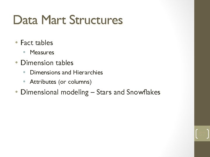 Data Mart Structures • Fact tables • Measures • Dimension tables • Dimensions and