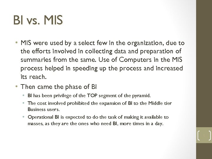 BI vs. MIS • MIS were used by a select few in the organization,