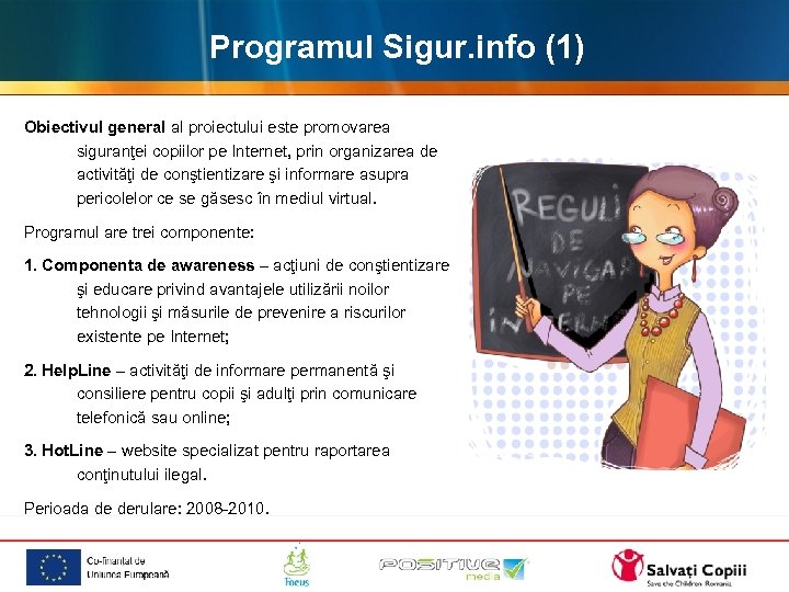 Programul Sigur. info (1) Obiectivul general al proiectului este promovarea siguranţei copiilor pe Internet,