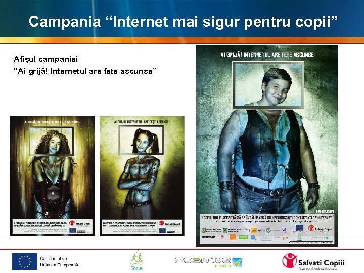 Campania “Internet mai sigur pentru copii” Afişul campaniei “Ai grijă! Internetul are feţe ascunse”