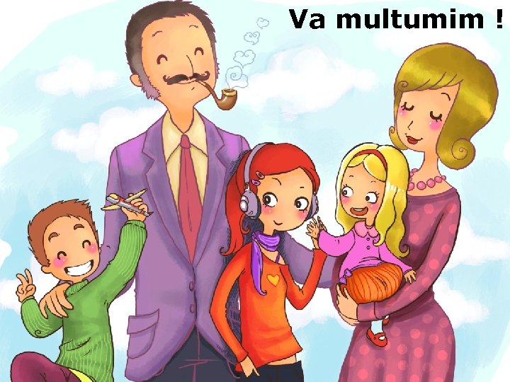 Va atenţie ! multumim ! Vă mulţumim pentru 