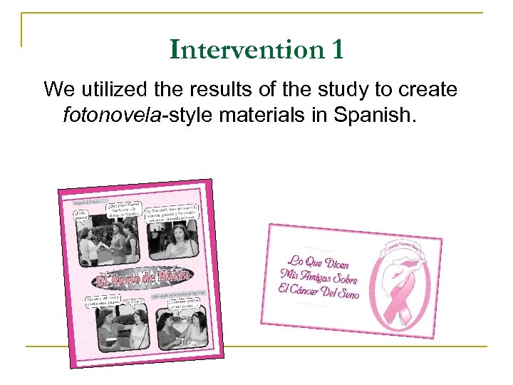 Intervention 1 We utilized the results of the study to create fotonovela-style materials in