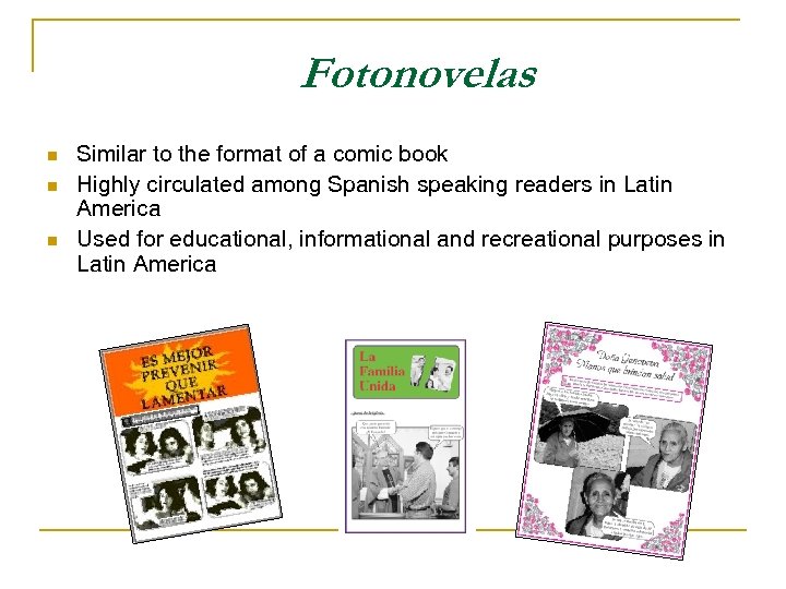 Fotonovelas n n n Similar to the format of a comic book Highly circulated