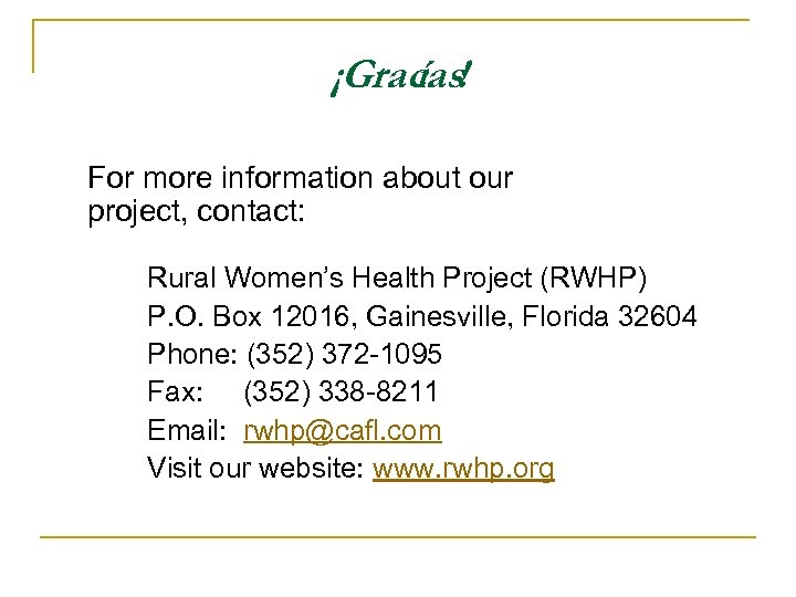 ¡Grac ías! For more information about our project, contact: Rural Women’s Health Project (RWHP)
