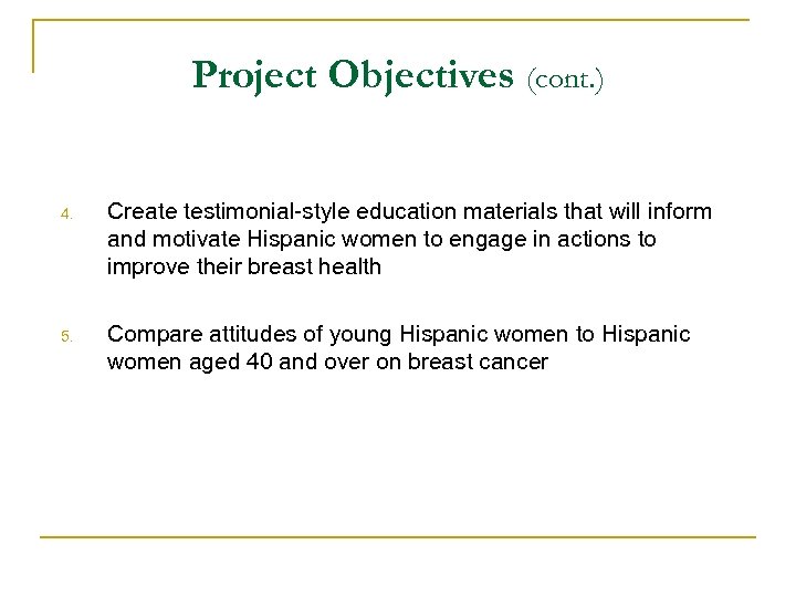 Project Objectives (cont. ) 4. Create testimonial-style education materials that will inform and motivate