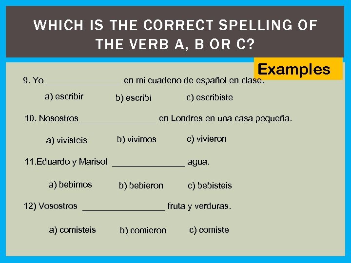 WHICH IS THE CORRECT SPELLING OF THE VERB A, B OR C? Examples 9.