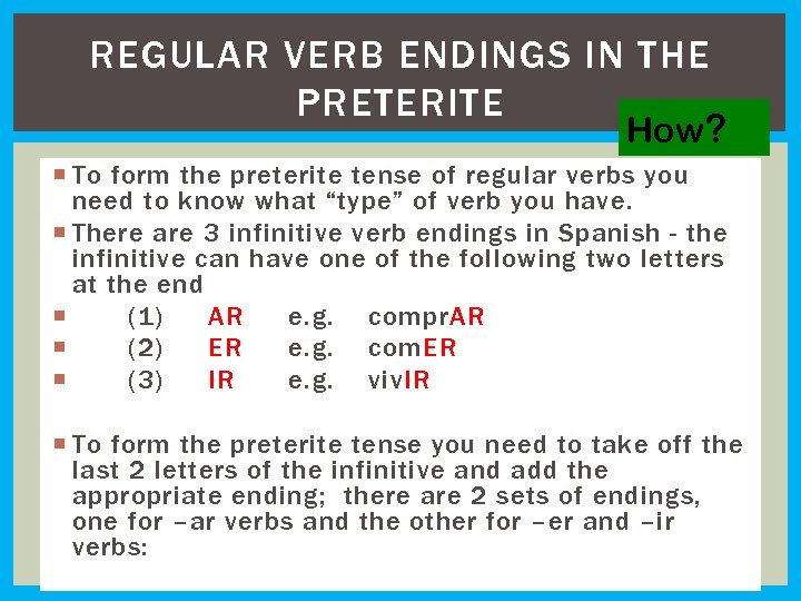 REGULAR VERB ENDINGS IN THE PRETERITE How? To form the preterite tense of regular