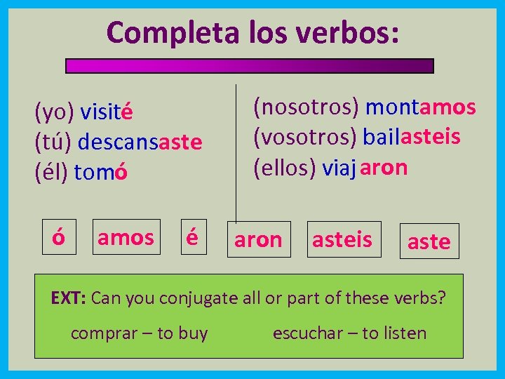 Completa los verbos: (yo) visité (tú) descansaste (él) tomó ó amos é (nosotros) montamos