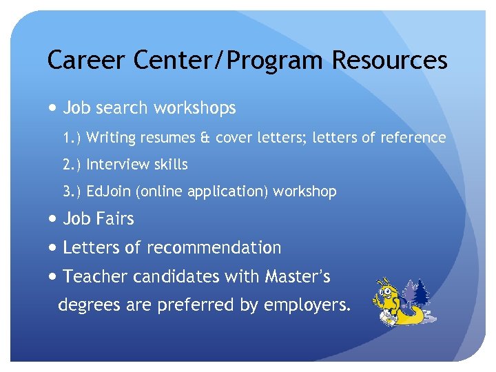 Career Center/Program Resources Job search workshops 1. ) Writing resumes & cover letters; letters