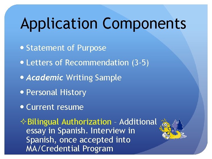 Application Components Statement of Purpose Letters of Recommendation (3 -5) Academic Writing Sample Personal