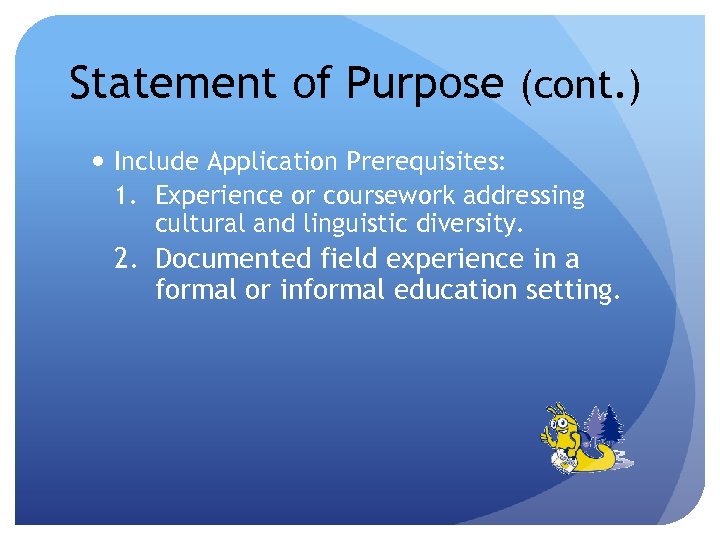 Statement of Purpose (cont. ) Include Application Prerequisites: 1. Experience or coursework addressing cultural