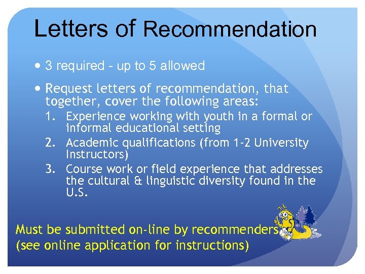 Letters of Recommendation 3 required - up to 5 allowed Request letters of recommendation,