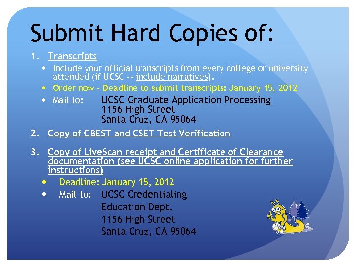 Submit Hard Copies of: 1. Transcripts Include your official transcripts from every college or