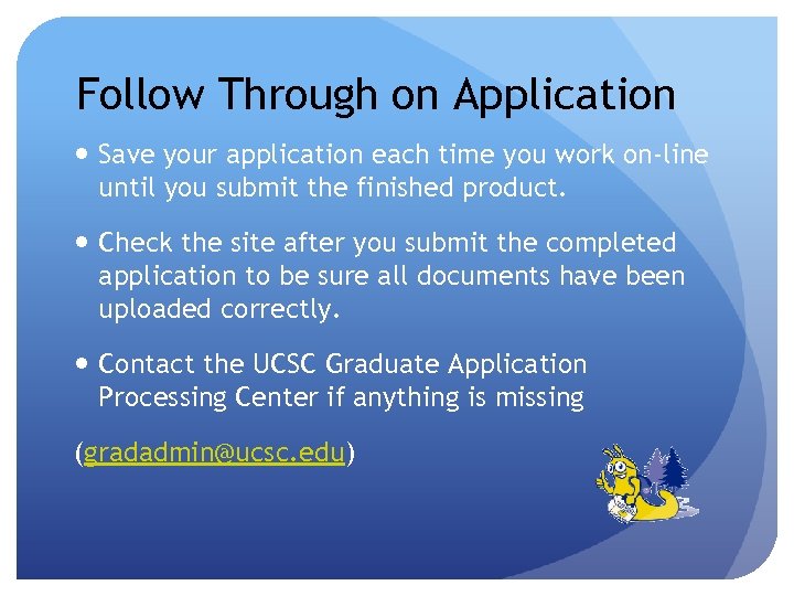 Follow Through on Application Save your application each time you work on-line until you