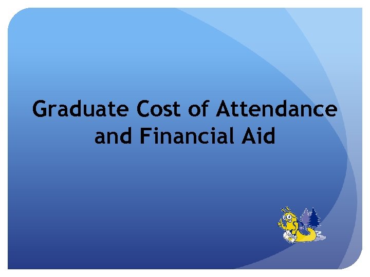 Graduate Cost of Attendance and Financial Aid 