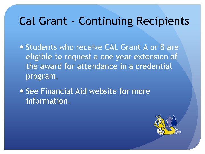 Cal Grant - Continuing Recipients Students who receive CAL Grant A or B are