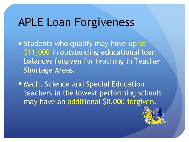 APLE Loan Forgiveness Students who qualify may have up to $11, 000 in outstanding