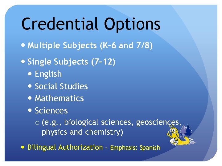 Credential Options Multiple Subjects (K-6 and 7/8) Single Subjects (7 -12) English Social Studies