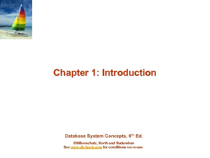 Chapter 1: Introduction Database System Concepts, 6 th Ed. ©Silberschatz, Korth and Sudarshan See