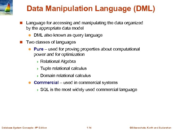 Data Manipulation Language (DML) n Language for accessing and manipulating the data organized by