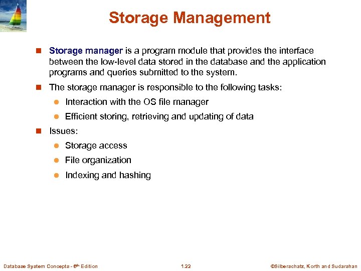 Storage Management n Storage manager is a program module that provides the interface between